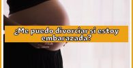 ¿Me puedo divorciar si estoy embarazada?