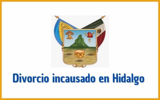 Divorcio incausado en Hidalgo ️ REQUISITOS ⭐ 2024